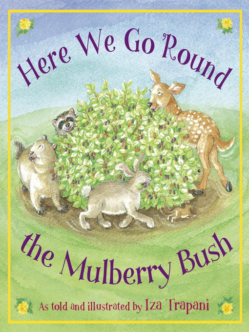 Title details for Here We Go 'Round the Mulberry Bush by Iza Trapani - Available